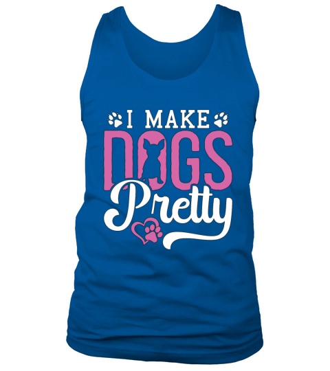 Pet Groomer I Make Dogs Pretty Pet Salon Groomer Tank Top Unisex