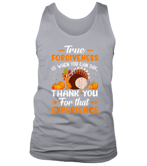 True forgiveness is when you can say THANK YOU FOR Tank Top Unisex