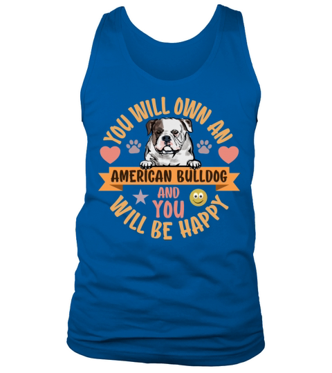 You Will Own an American Bulldog You Will Be Happy Tank Top Unisex