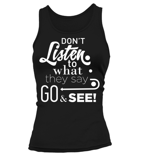 Dont listen to waht they say go see Tank top Woman