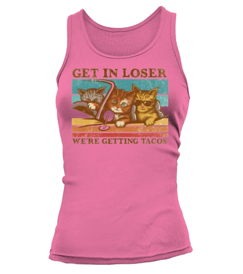 Get In Loser Were Getting Tacos Tank top Woman