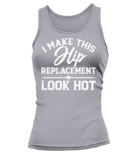I Make This Hip Replacement Look Hot - Hip Surgery Tank top Woman