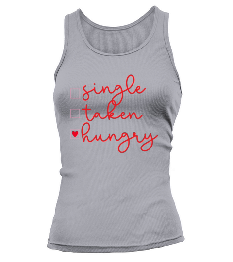 Single Taken Hungry funny valentines day Tank top Woman