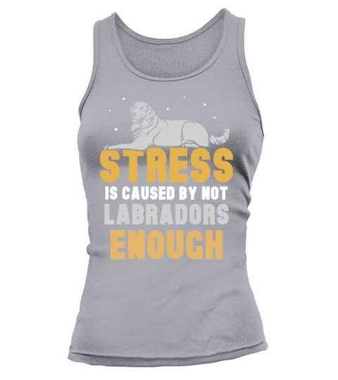 Stress is caused by not Labradors enough Tank top Woman