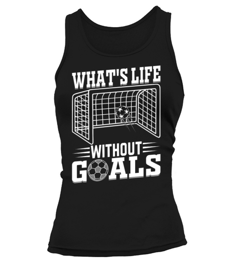 Whats Life Without Goals Soccer Quotes - Soccer Tank top Woman