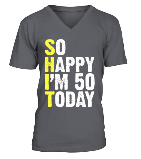 50th Birthday gag Gifts - So Happy Im 50 Today V-Neck T-shirt