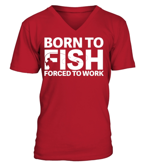 Born to fish Forced to work V-Neck T-shirt