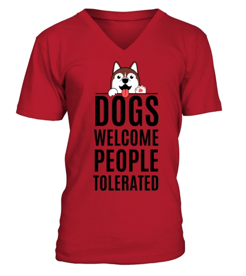 Dogs Welcome People Tolerated - Funny Dog Saying V-Neck T-shirt