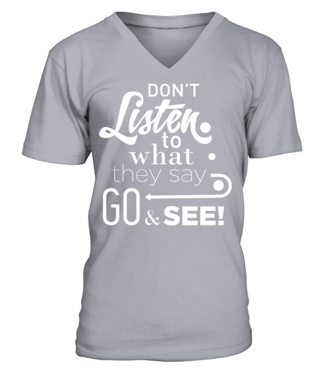 Dont listen to waht they say go see V-Neck T-shirt
