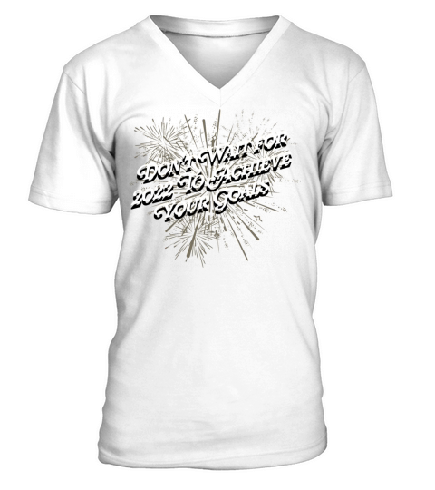 Dont Wait for 2022 for Goals Positivity Happy New V-Neck T-shirt