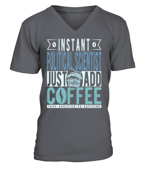 Instant Political Scientist Just Add Coffee V-Neck T-shirt