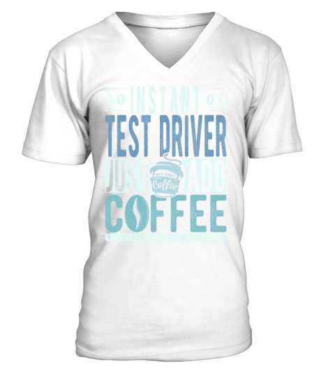 Instant Test Driver Just Add Coffee V-Neck T-shirt