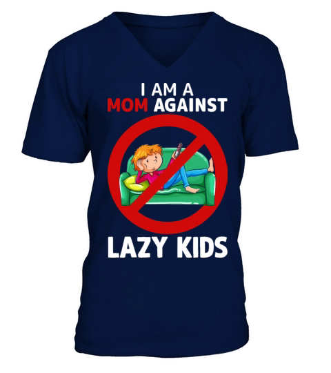 Mom Againts Lazy Kids Adult Humor Saying Gift Idea V-Neck T-shirt