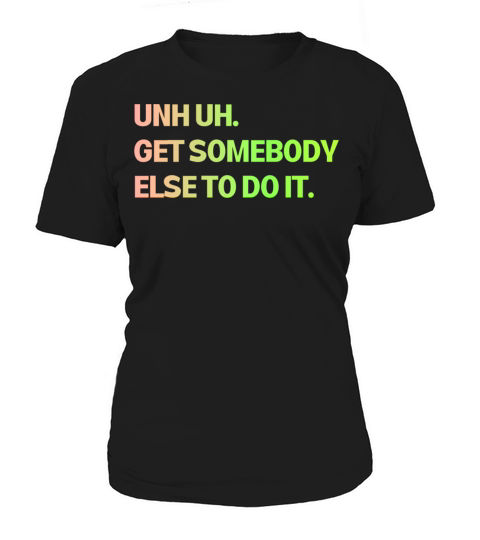 Get Somebody Else Color Women's T-Shirt