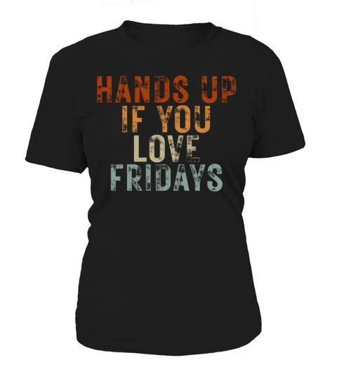Hands Up If You Love Fridays Women's T-Shirt