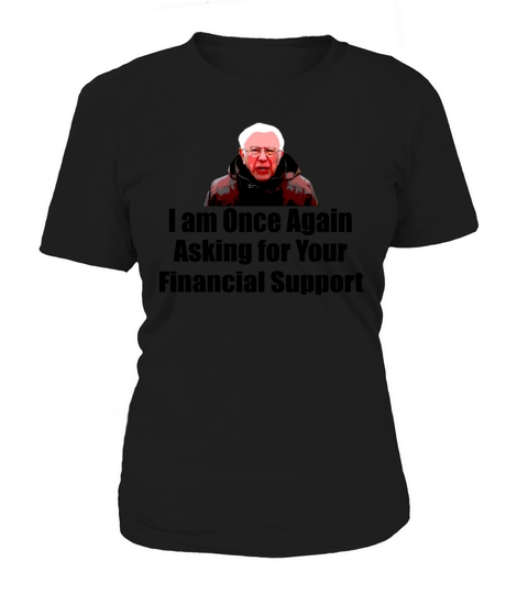 I am Once Again Asking for Your Financial Support Women's T-Shirt