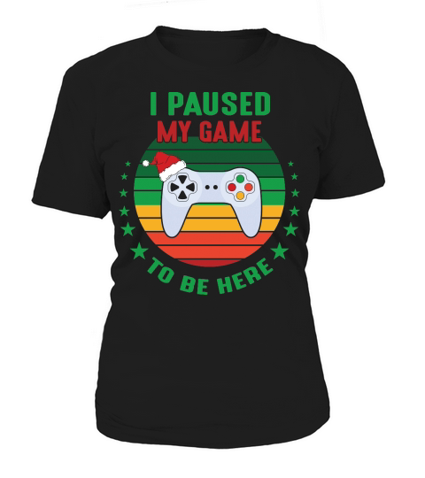 I Paused My Game to be here christmas shirt Women's T-Shirt