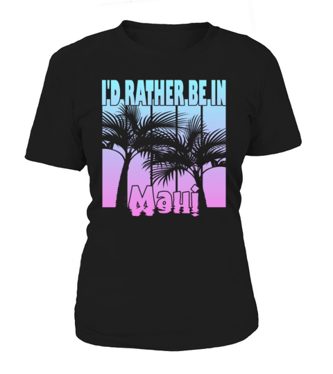 Id rather be in Maui Women's T-Shirt