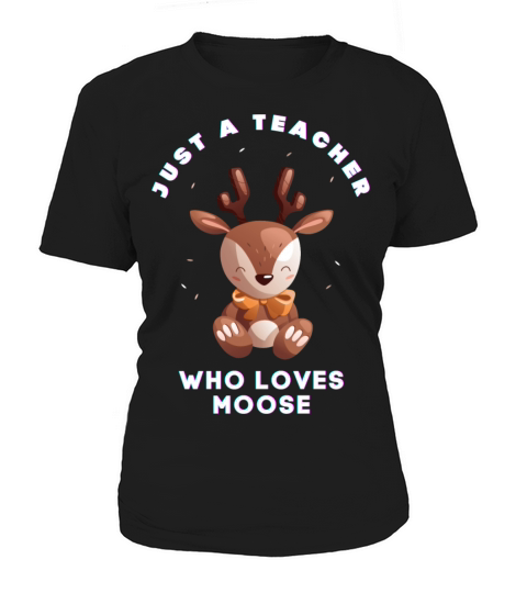 Just a teacher who loves moose Women's T-Shirt