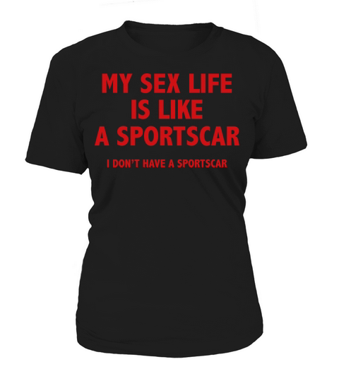 My Sex Life Is Like A Sportscar Women's T-Shirt