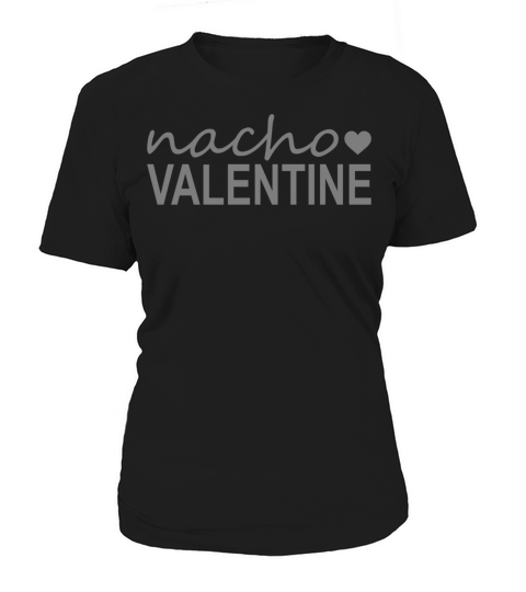 Nacho Valentine Funny Valentines Day Women's T-Shirt