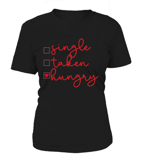 Single Taken Hungry funny valentines day Women's T-Shirt