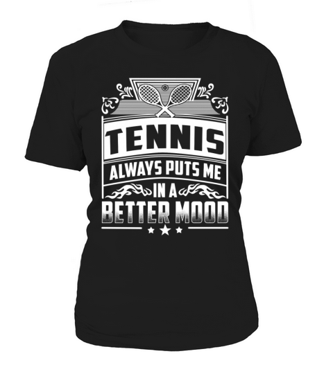 Tennis player - Always puts me in a better mood Women's T-Shirt