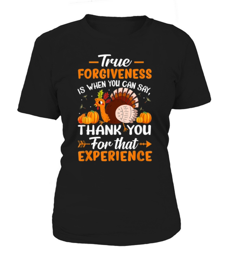 True forgiveness is when you can say THANK YOU FOR Women's T-Shirt