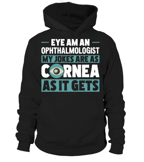 Funny Ophthalmologist Eye Tell Cornea Jokes Hoodie Unisex