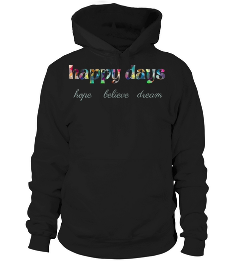 happy days with colorful text hope believe dream Hoodie Unisex