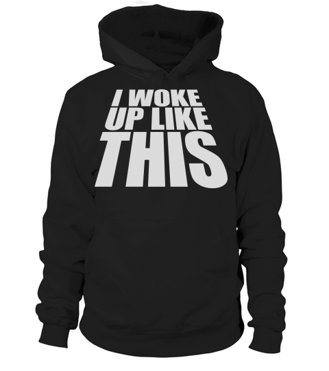 woke up like this Hoodie Unisex