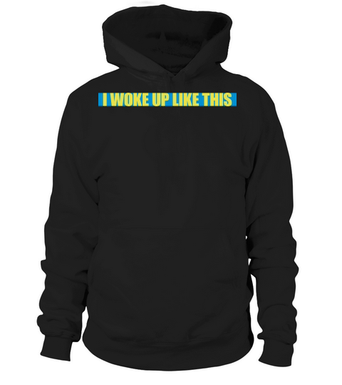 woke up like this Hoodie Unisex