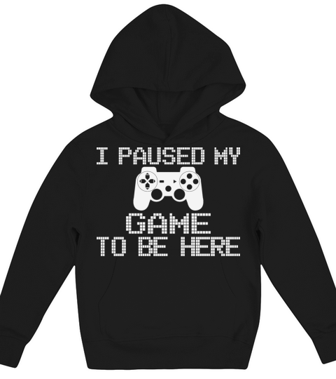 I Paused My Game To Be Here Funny Gamer Kids Hoodie