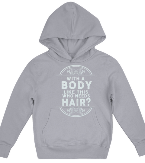 With A Body Like This Who Needs Hair Kids Hoodie