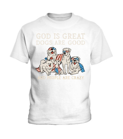 God Is Great Dogs Are Good And People Are Crazy Kids T-Shirt