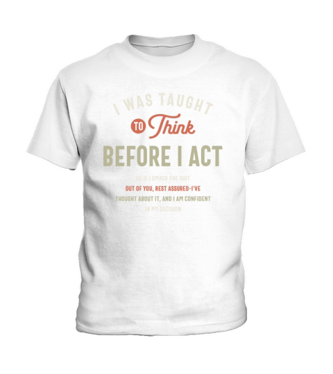 I Was Taught To Think Before I Act Funny Sarcastic Kids T-Shirt