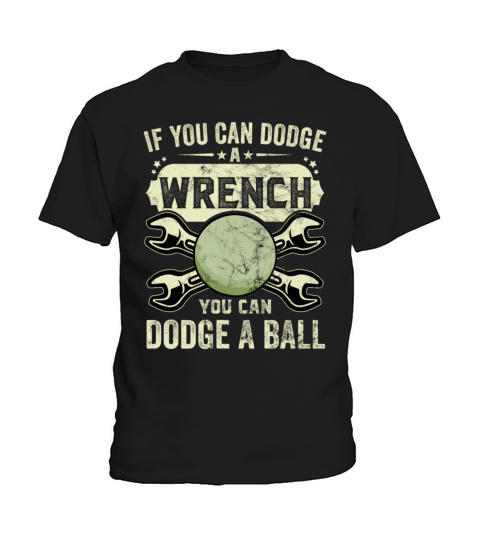 If You Can Dodge A Wrench You Can Dodge A Ball Kids T-Shirt