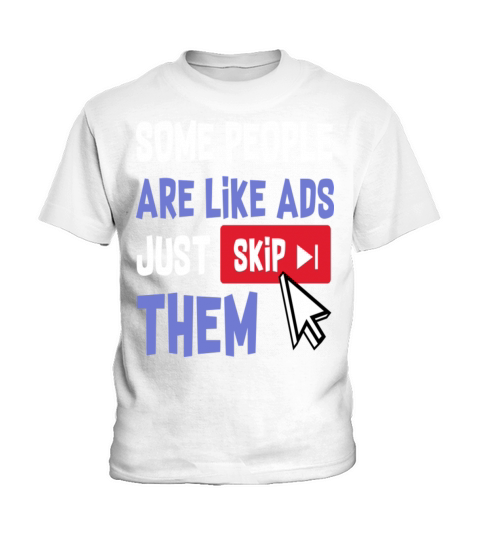 Some People Are Like Ads Just Skip Them Kids T-Shirt