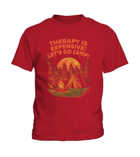 Therapy Is Expensive Go Camp Motivational Quote Ca Kids T-Shirt