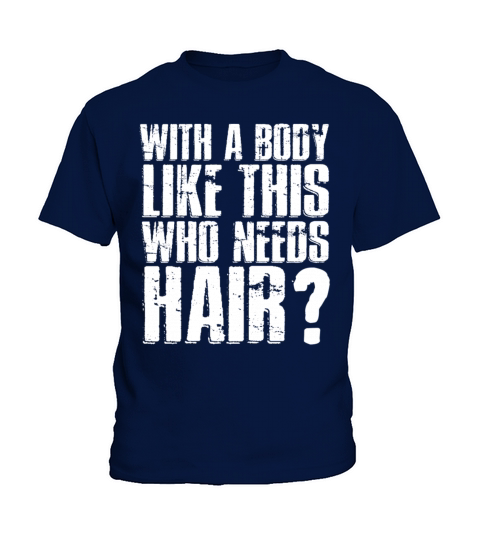 With A Body Like This Who Needs Hair Kids T-Shirt