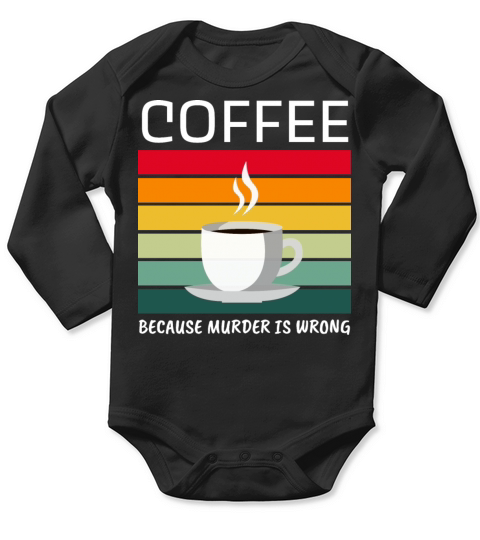 Coffee Because Murder Is Wrong - Coffee Lover Long Sleeve Baby One-Piece