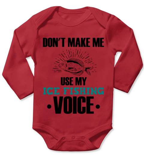 Dont Make Me Use My Ice Fishing Voice Long Sleeve Baby One-Piece