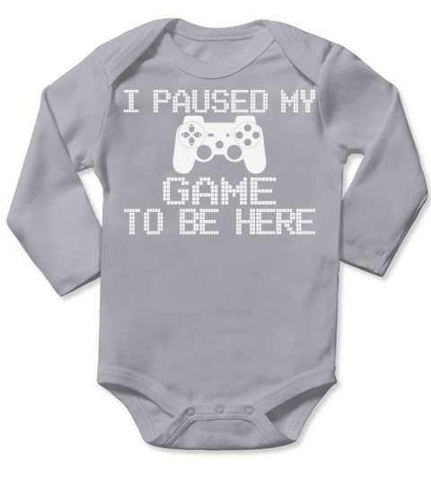 I Paused My Game To Be Here Funny Gamer Long Sleeve Baby One-Piece