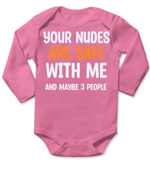 Your nudes are safe with me and maybe 3 people Long Sleeve Baby One-Piece