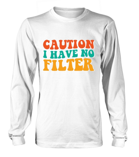 Caution i have no filter No Make Up Trendy Retro Long sleeved Unisex