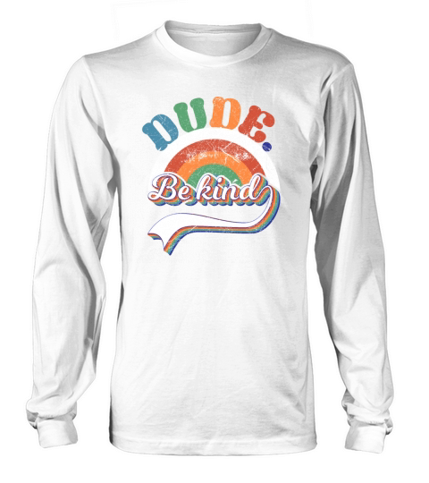 Dude Be Kind Kindly Kindness Retro Vintage Long sleeved Unisex