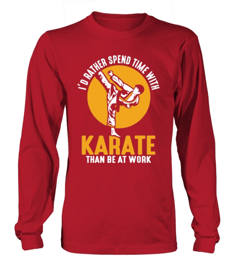 I’d rather spend time with Karate than be at work Long sleeved Unisex