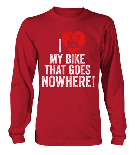 I Love My Bike That Goes Nowhere Long sleeved Unisex