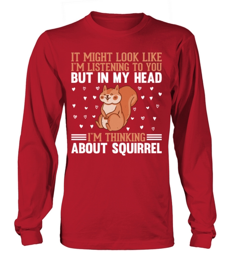 It Might Look Like Im Listening - Funny Squirrel Long sleeved Unisex