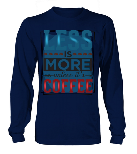 Less is more unless its Coffee lover design Long sleeved Unisex